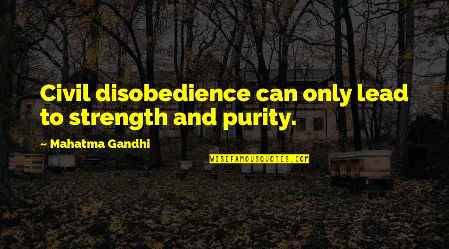 Broaching A Keyway Quotes By Mahatma Gandhi: Civil disobedience can only lead to strength and