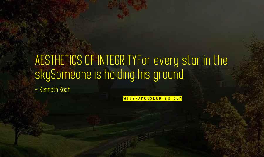Broaching Services Quotes By Kenneth Koch: AESTHETICS OF INTEGRITYFor every star in the skySomeone