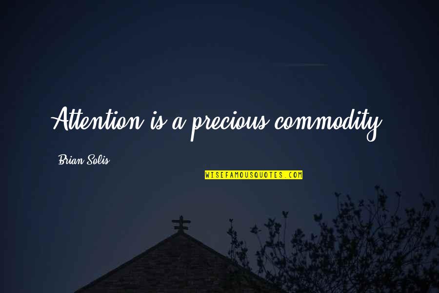 Broad Bay Cotton Quotes By Brian Solis: Attention is a precious commodity. Broad Bay Cotton Quotes By Brian Solis: Attention is a precious commodity.