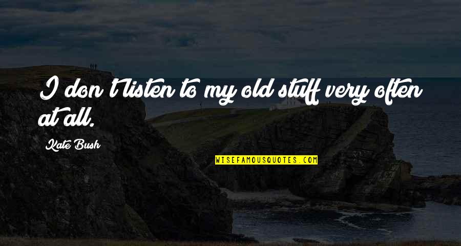 Broad City Upper East Side Quotes By Kate Bush: I don't listen to my old stuff very