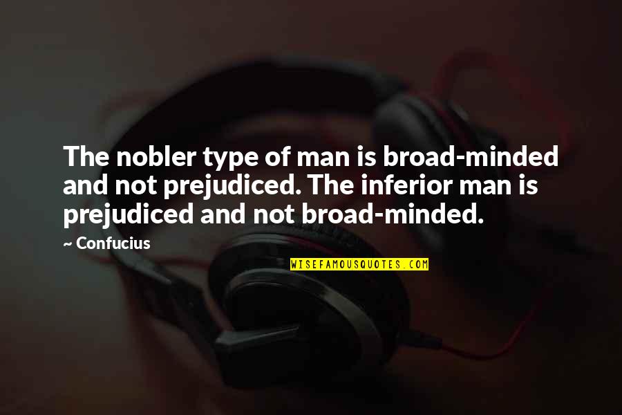 Broad Quotes By Confucius: The nobler type of man is broad-minded and