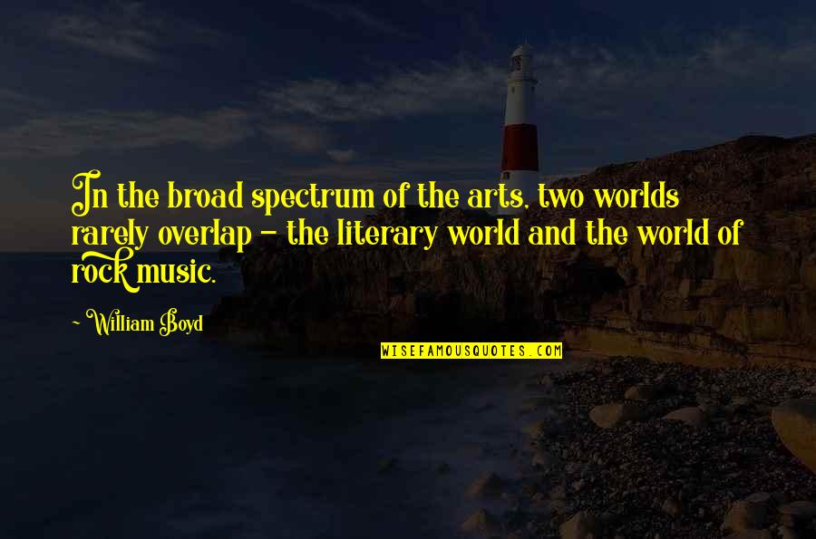 Broad Spectrum Quotes By William Boyd: In the broad spectrum of the arts, two