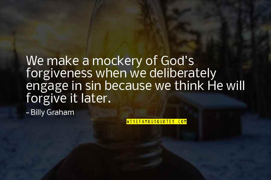 Broad Strokes Quotes By Billy Graham: We make a mockery of God's forgiveness when