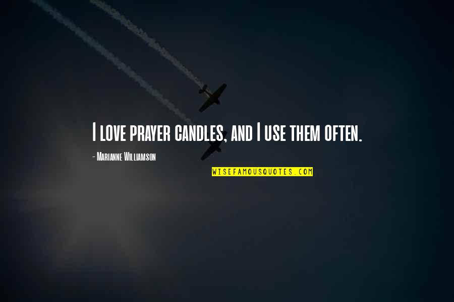 Broad Strokes Quotes By Marianne Williamson: I love prayer candles, and I use them