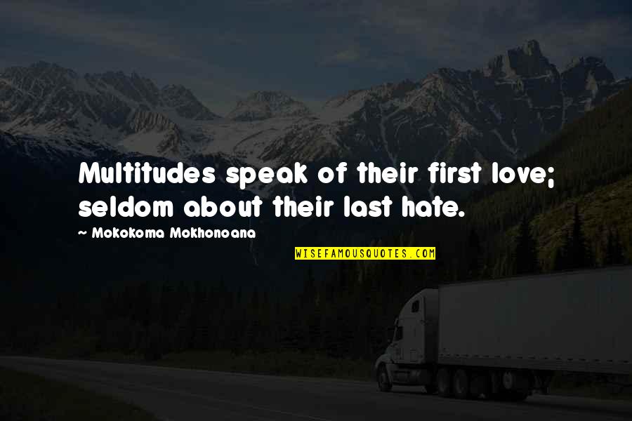 Broad Wisdom Quotes By Mokokoma Mokhonoana: Multitudes speak of their first love; seldom about