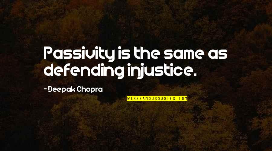 Broad Yorkshire Quotes By Deepak Chopra: Passivity is the same as defending injustice. Broad Yorkshire Quotes By Deepak Chopra: Passivity is the same as defending injustice.