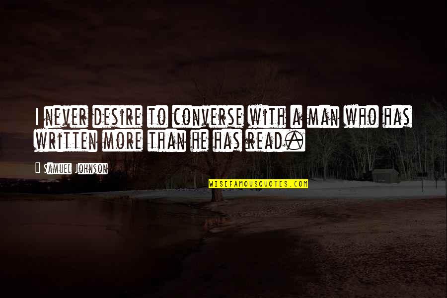 Broad Yorkshire Quotes By Samuel Johnson: I never desire to converse with a man