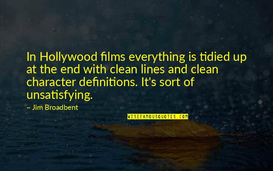 Broadbent Quotes By Jim Broadbent: In Hollywood films everything is tidied up at