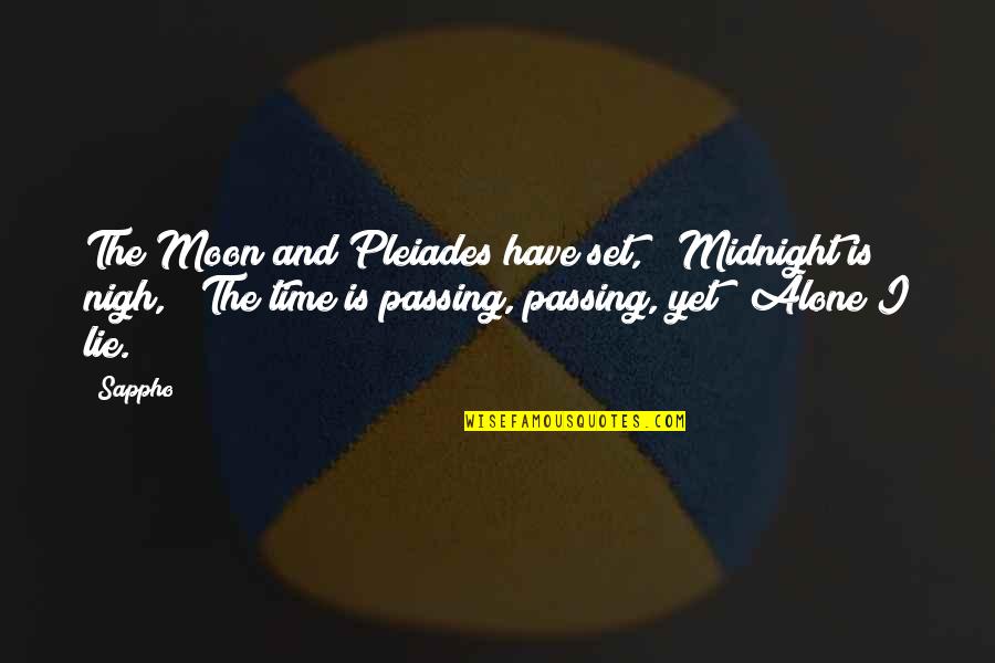 Broadbent Quotes By Sappho: The Moon and Pleiades have set, / Midnight