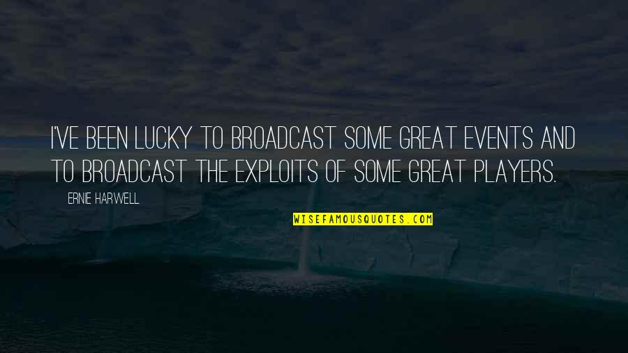 Broadcast Best Quotes By Ernie Harwell: I've been lucky to broadcast some great events