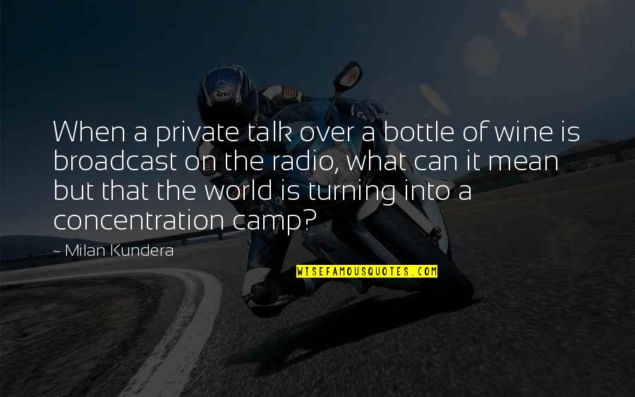 Broadcast Best Quotes By Milan Kundera: When a private talk over a bottle of