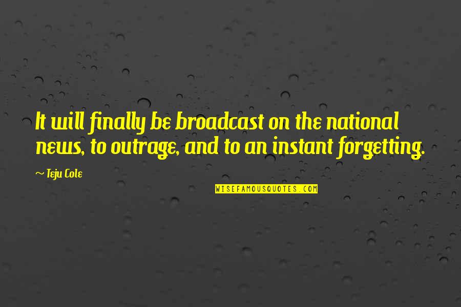 Broadcast Best Quotes By Teju Cole: It will finally be broadcast on the national