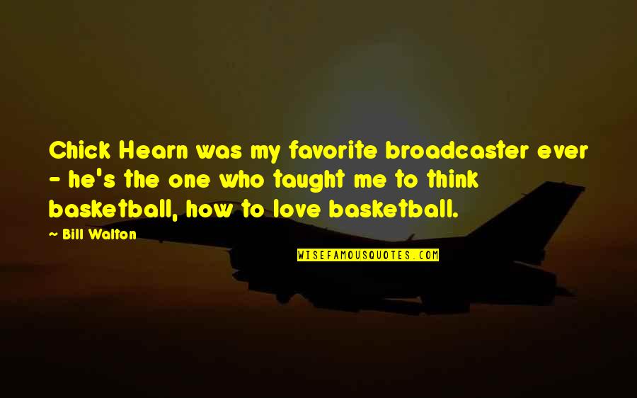 Broadcaster Quotes By Bill Walton: Chick Hearn was my favorite broadcaster ever -