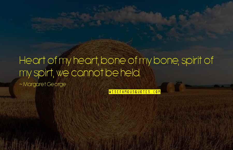 Broadcaster Quotes By Margaret George: Heart of my heart, bone of my bone,