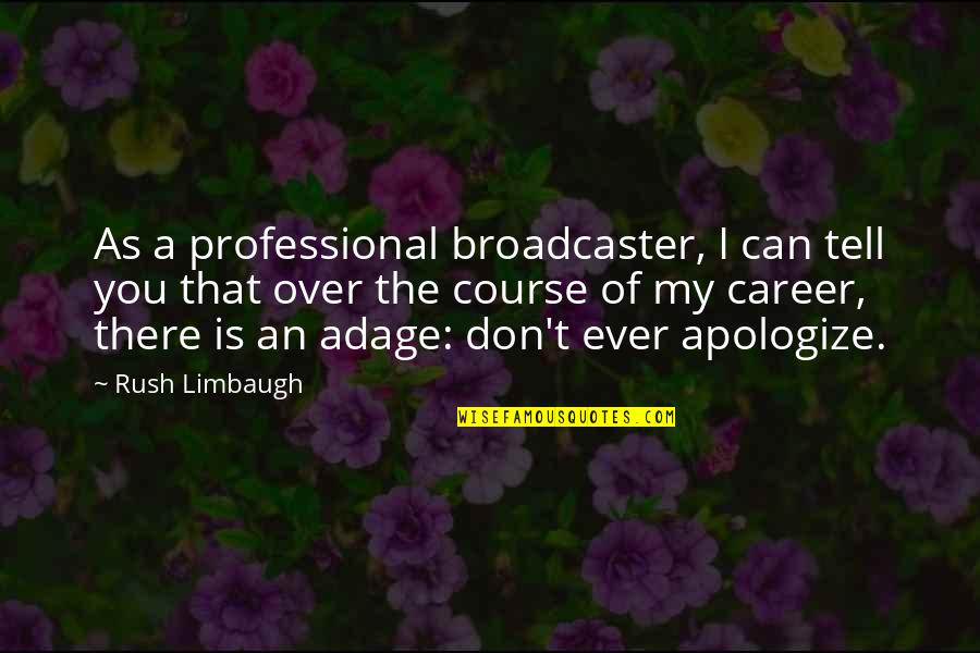 Broadcaster Quotes By Rush Limbaugh: As a professional broadcaster, I can tell you