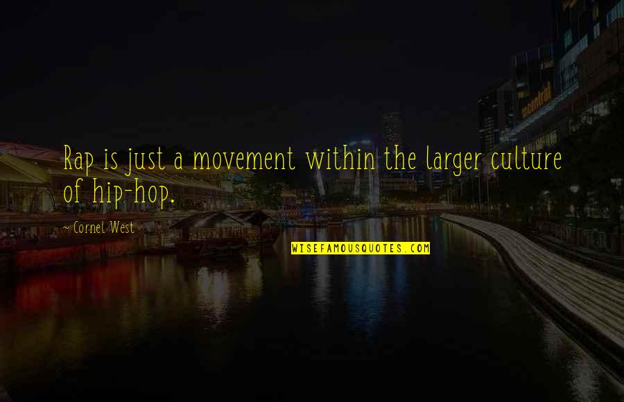 Broadcasters Hall Quotes By Cornel West: Rap is just a movement within the larger