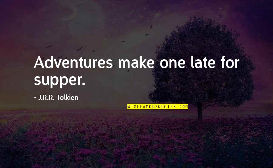 Broadcasters Hall Quotes By J.R.R. Tolkien: Adventures make one late for supper. Broadcasters Hall Quotes By J.R.R. Tolkien: Adventures make one late for supper.