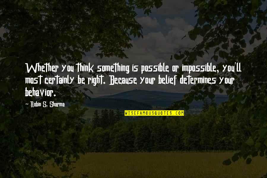 Broadcasters Hall Quotes By Robin S. Sharma: Whether you think something is possible or impossible, Broadcasters Hall Quotes By Robin S. Sharma: Whether you think something is possible or impossible,