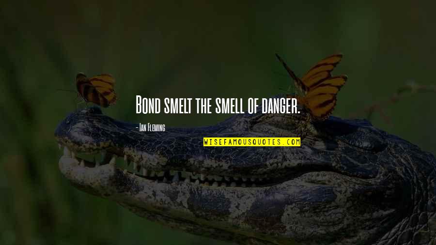 Broadcasts Quotes By Ian Fleming: Bond smelt the smell of danger.