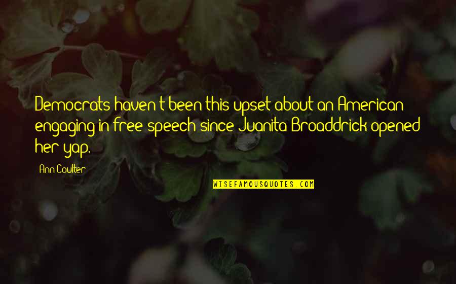 Broaddrick Juanita Quotes By Ann Coulter: Democrats haven't been this upset about an American
