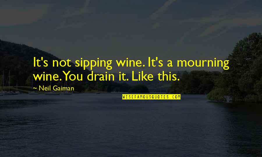 Broaddrick Juanita Quotes By Neil Gaiman: It's not sipping wine. It's a mourning wine.