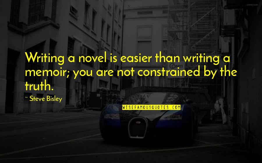 Broaden My Horizon Quotes By Steve Bisley: Writing a novel is easier than writing a