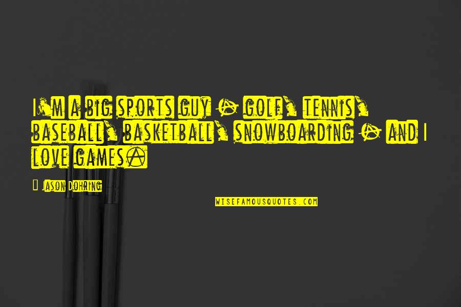 Broaden Perspective Quotes By Jason Dohring: I'm a big sports guy - golf, tennis, Broaden Perspective Quotes By Jason Dohring: I'm a big sports guy - golf, tennis,