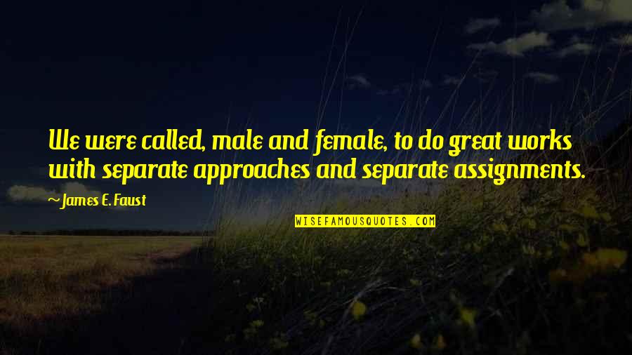 Broadened Quotes By James E. Faust: We were called, male and female, to do Broadened Quotes By James E. Faust: We were called, male and female, to do