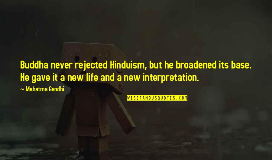 Broadened Quotes By Mahatma Gandhi: Buddha never rejected Hinduism, but he broadened its Broadened Quotes By Mahatma Gandhi: Buddha never rejected Hinduism, but he broadened its