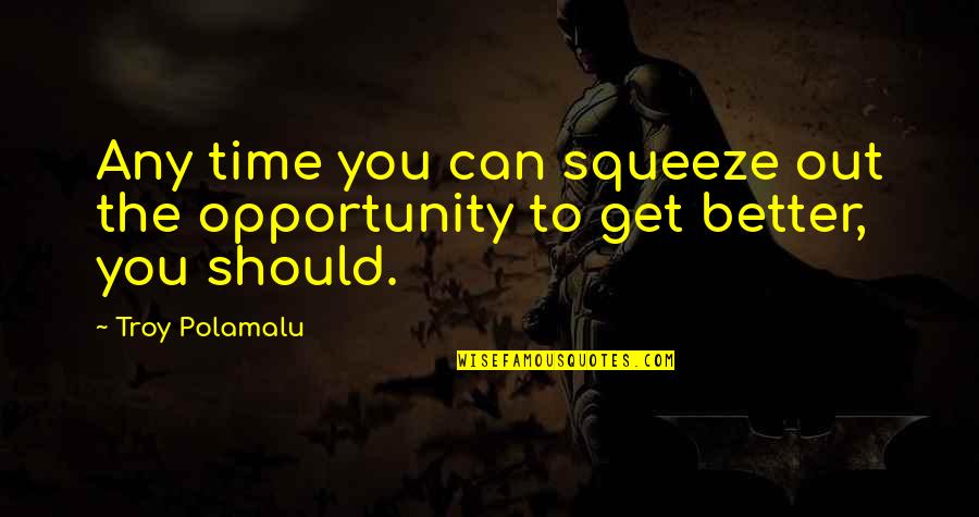 Broadening Perspective Quotes By Troy Polamalu: Any time you can squeeze out the opportunity