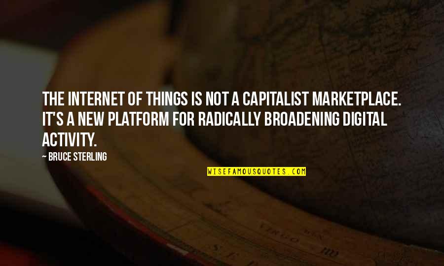 Broadening Quotes By Bruce Sterling: The Internet of Things is not a capitalist