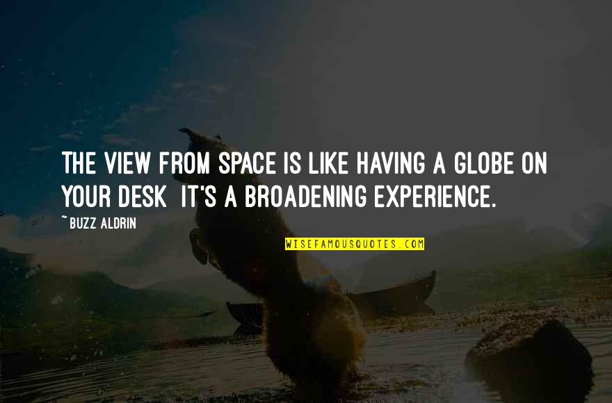 Broadening Quotes By Buzz Aldrin: The view from space is like having a