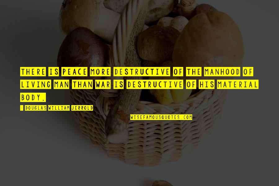 Broadening Quotes By Douglas William Jerrold: There is peace more destructive of the manhood