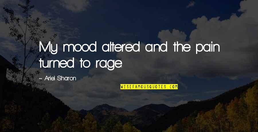Broadens Areas Quotes By Ariel Sharon: My mood altered and the pain turned to