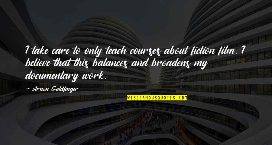 Broadens Quotes By Arnon Goldfinger: I take care to only teach courses about