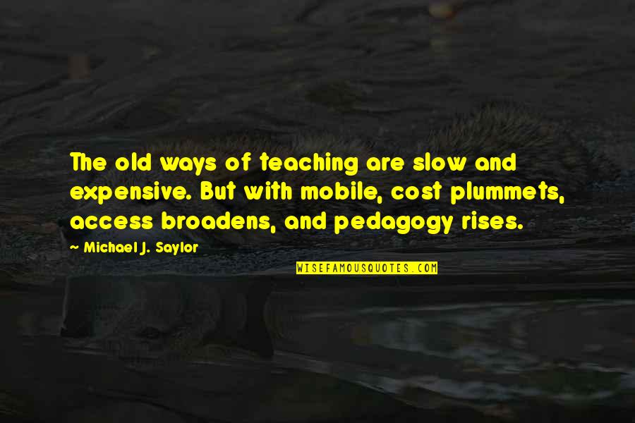 Broadens Quotes By Michael J. Saylor: The old ways of teaching are slow and