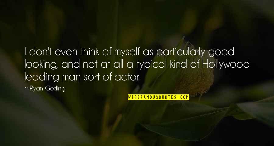 Broadens The Mind Quotes By Ryan Gosling: I don't even think of myself as particularly Broadens The Mind Quotes By Ryan Gosling: I don't even think of myself as particularly