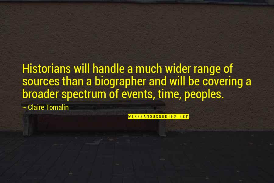Broader Quotes By Claire Tomalin: Historians will handle a much wider range of Broader Quotes By Claire Tomalin: Historians will handle a much wider range of
