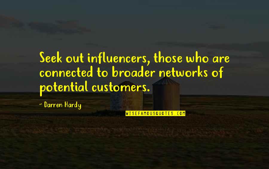 Broader Quotes By Darren Hardy: Seek out influencers, those who are connected to