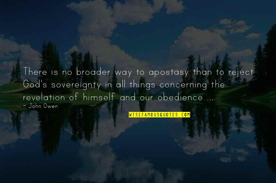 Broader Quotes By John Owen: There is no broader way to apostasy than