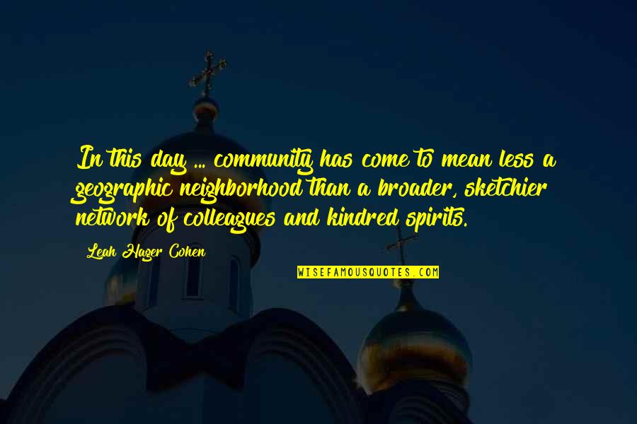 Broader Quotes By Leah Hager Cohen: In this day ... community has come to Broader Quotes By Leah Hager Cohen: In this day ... community has come to