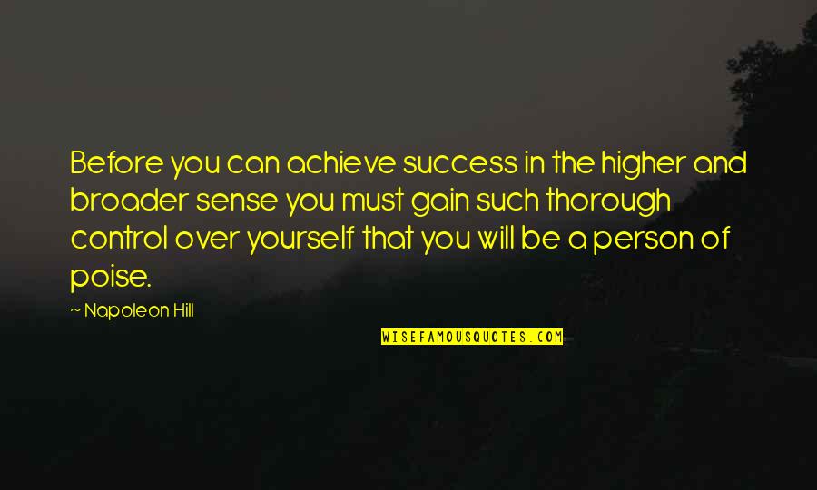 Broader Quotes By Napoleon Hill: Before you can achieve success in the higher