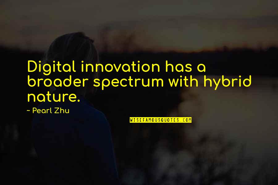 Broader Quotes By Pearl Zhu: Digital innovation has a broader spectrum with hybrid