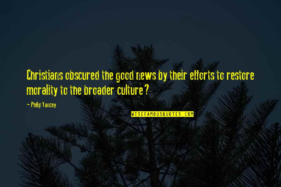 Broader Quotes By Philip Yancey: Christians obscured the good news by their efforts