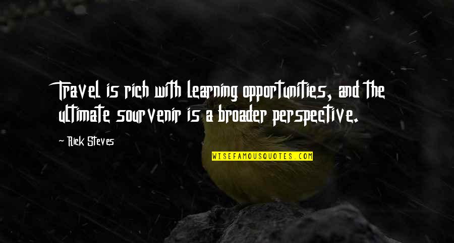 Broader Quotes By Rick Steves: Travel is rich with learning opportunities, and the Broader Quotes By Rick Steves: Travel is rich with learning opportunities, and the