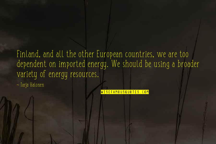 Broader Quotes By Tarja Halonen: Finland, and all the other European countries, we