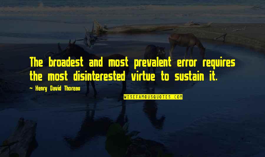 Broadest Quotes By Henry David Thoreau: The broadest and most prevalent error requires the