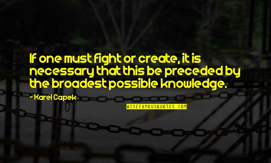 Broadest Quotes By Karel Capek: If one must fight or create, it is