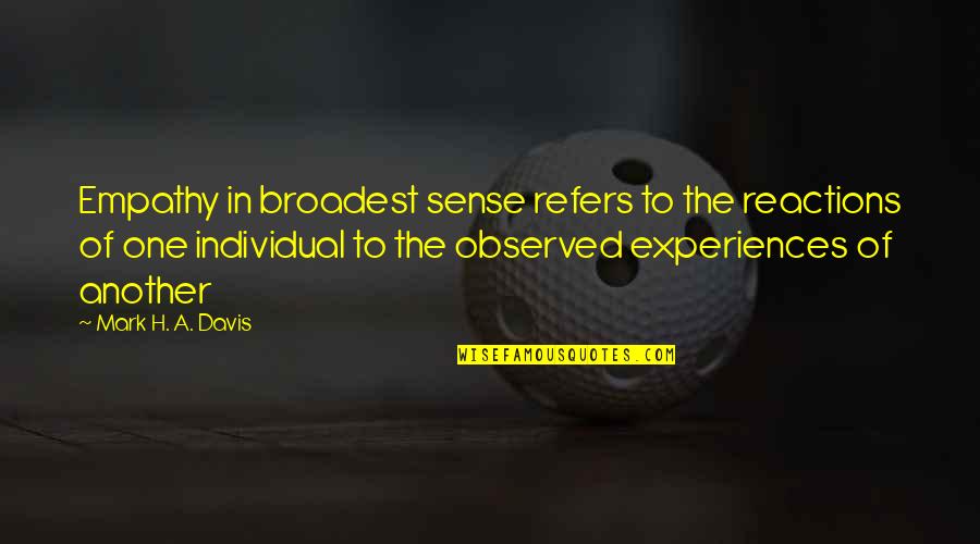 Broadest Quotes By Mark H. A. Davis: Empathy in broadest sense refers to the reactions