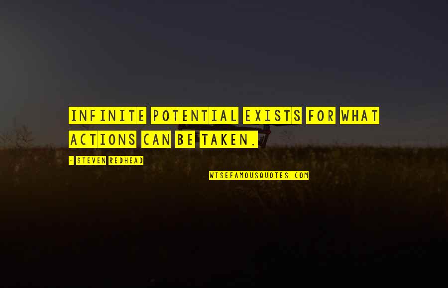 Broadfoot Publishing Quotes By Steven Redhead: Infinite potential exists for what actions can be